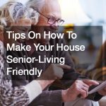 Tips On How To Make Your House Senior-Living Friendly – Fight Hatred